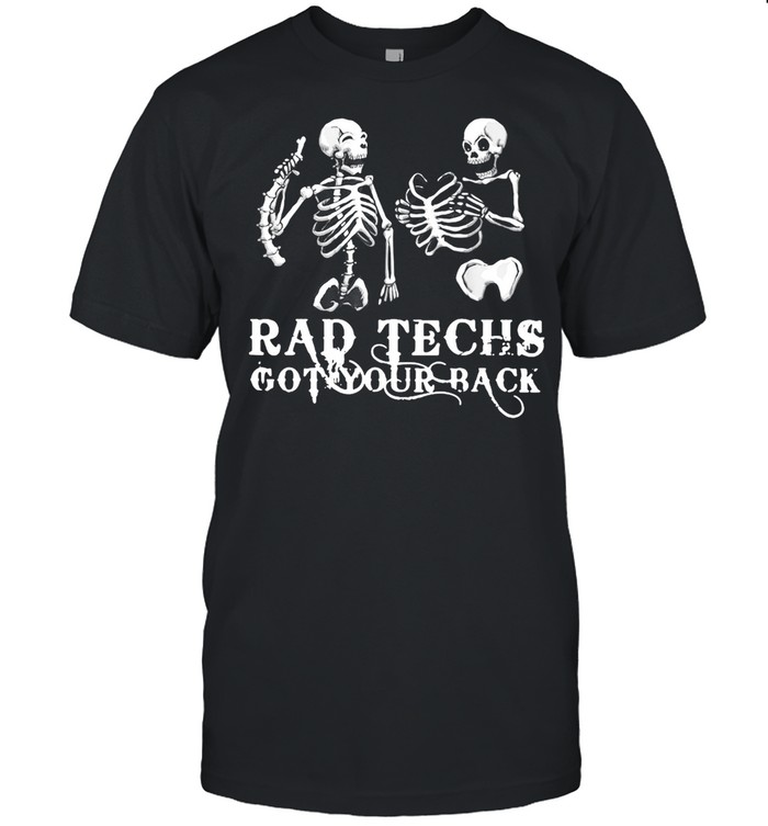 Radiology Skeleton Rad Techs Got Your Back T-shirt