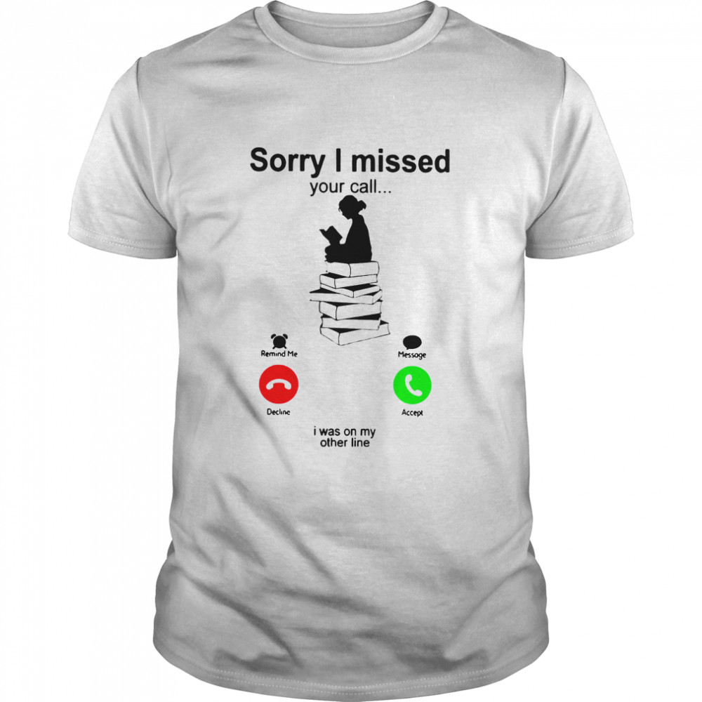 Sorry I Missed Your Call I Was On My Other Line Iphone Girl Reading A Book shirt