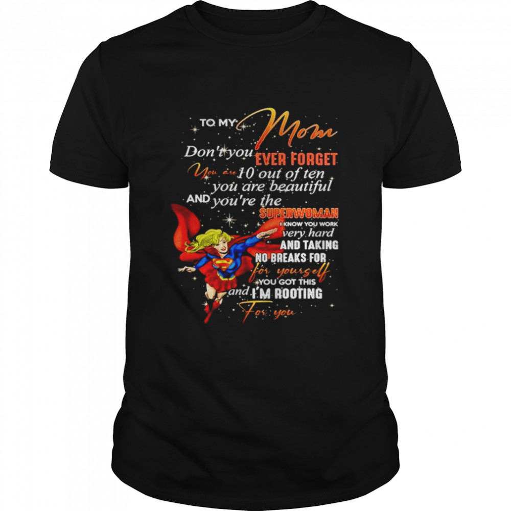 To my mom don’t you ever forget you are 10 out of ten superwoman shirt