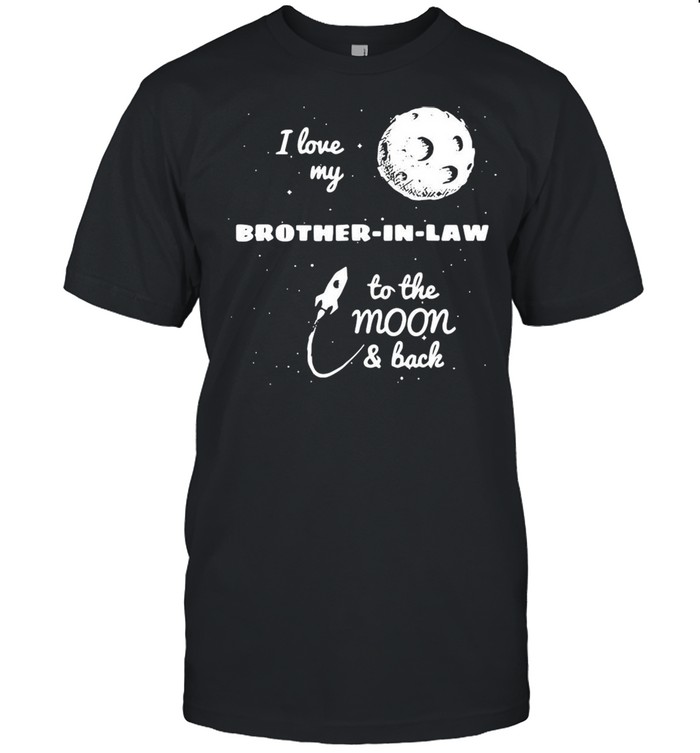 I Love My Brother-In-Law To The Moon And Back T-shirt