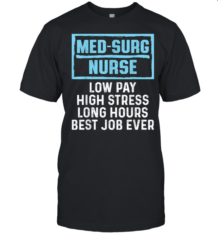 Med Surg Nurse Low Pay Medical Surgical Nursing RN shirt