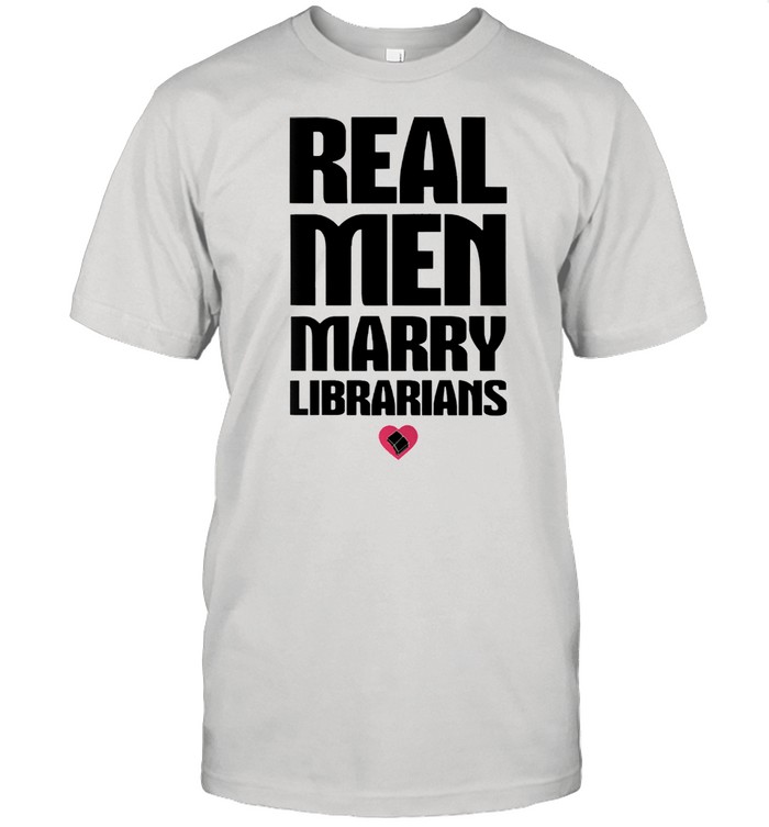 Real men marry librarian shirt