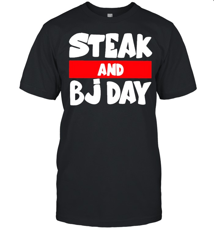 Steak And BJ Day 2021 shirt