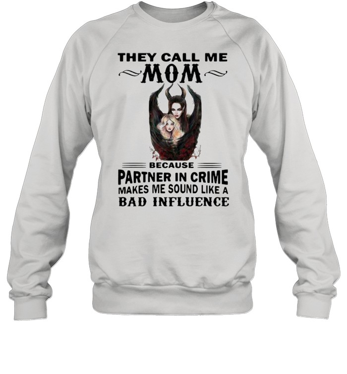 They Call Me Mom Because Partner In Crime Makes Me Sound Like A Bad Influence Villains Unisex Sweatshirt