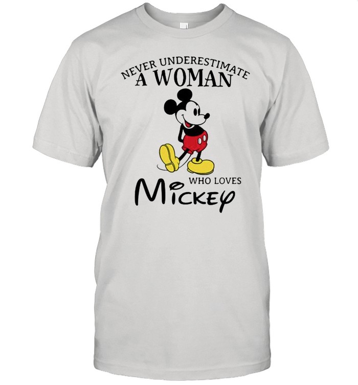 Never Underestimate A Woman Who Loves Mickey Mouse Disney Shirt