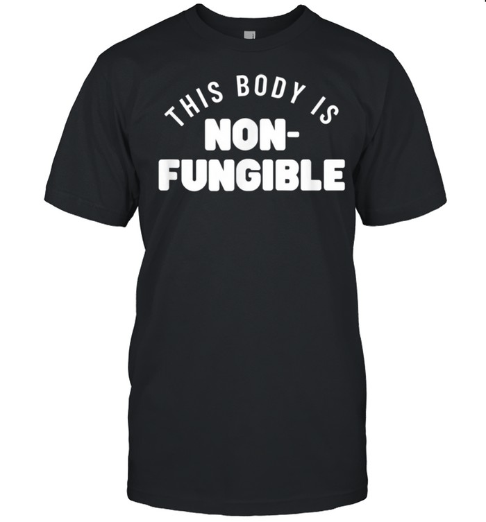 NFT This Body Is NonFungible shirt