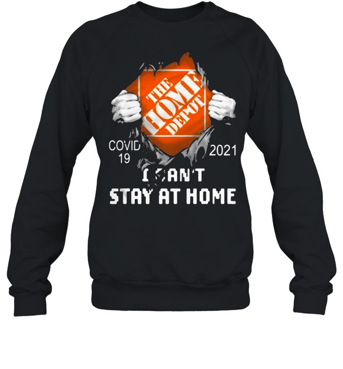 The Home Depot I Can’t Stay At Home Covid 19 2021  Unisex Sweatshirt