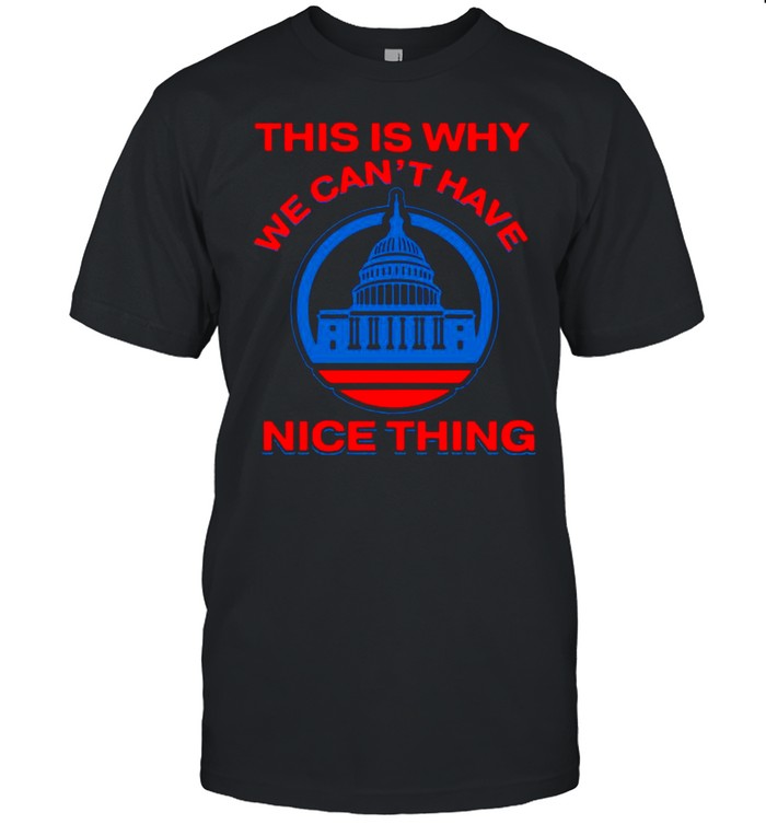This Is Why We Can’t Have Nice Things Us White House shirt
