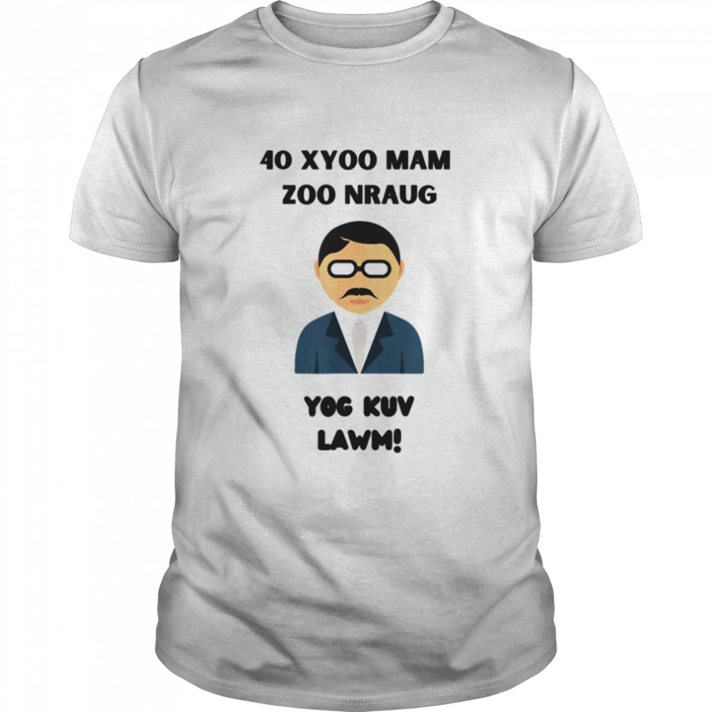 40 Xyoo Mam Zoo Nraug Yog Kuv Lawm shirt
