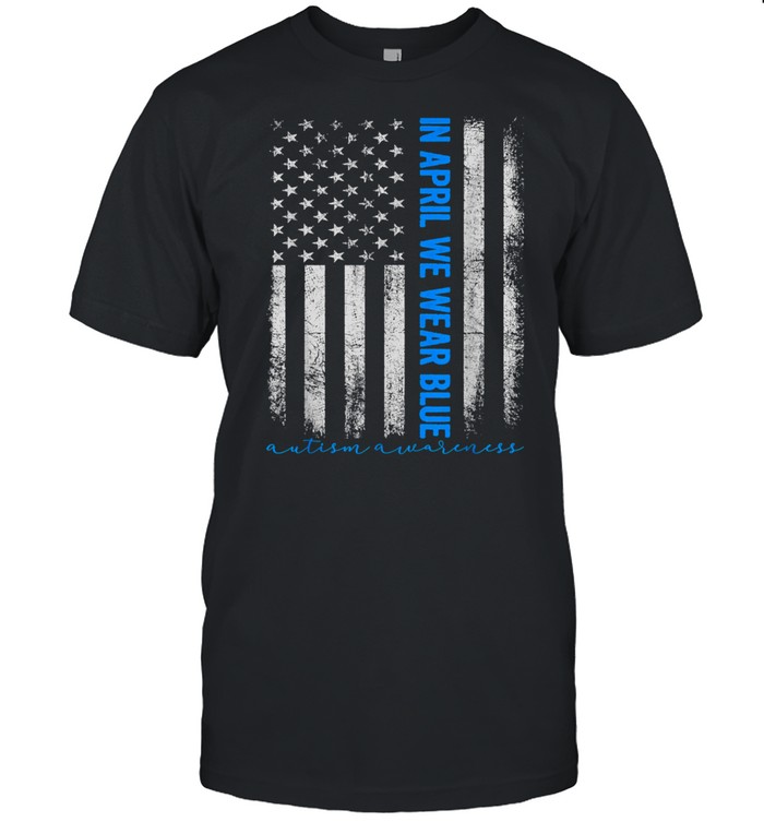 American USA Flag In April We Wear Blue Autism Awareness shirt