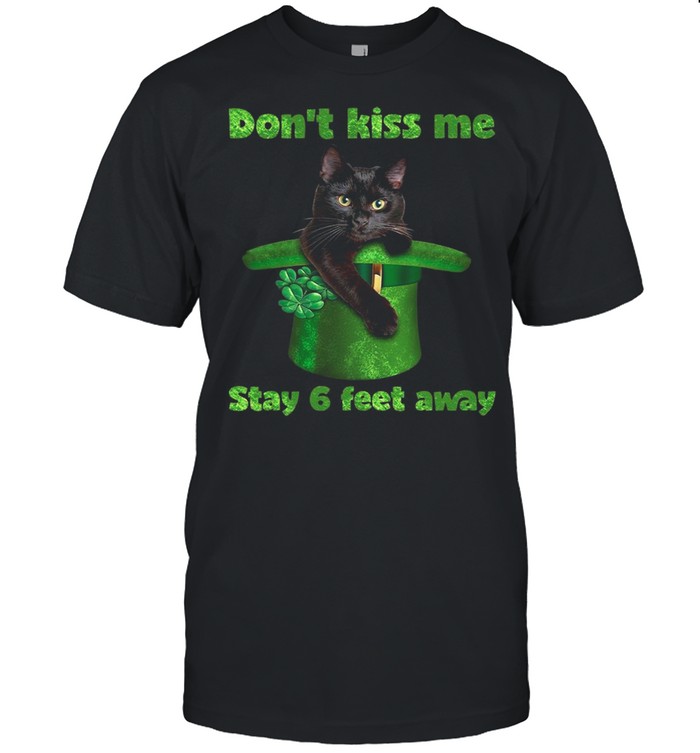 Black Cat Dont Kiss Me Stay Six Feet Away Happy St Patricks Day 2021 shirt