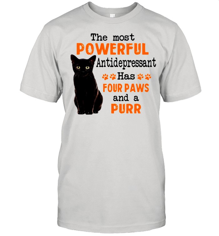 Black Cat The Most Powerful Antidepressant Has Four Paws And A Purr T-shirt