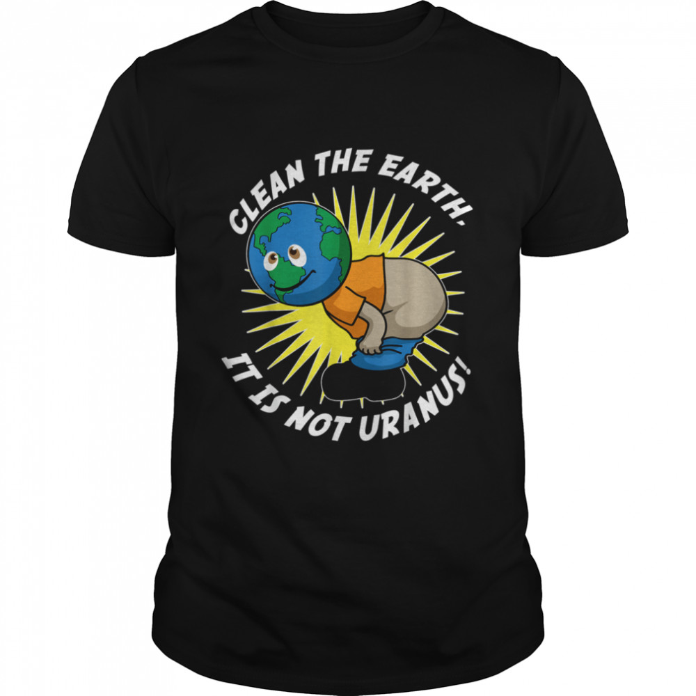 Clean the earth it is not uranus, lustiges klimawandel motiv shirt