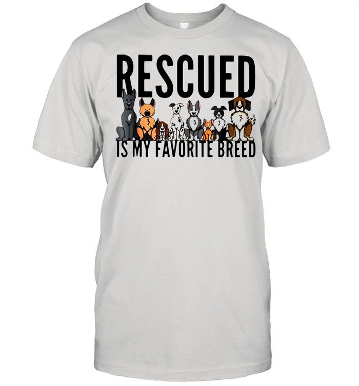 Dogs Rescued Is My Favorite Breed T-shirt