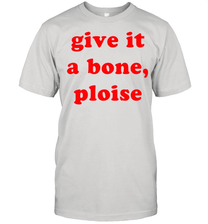 Give it a bone ploise shirt