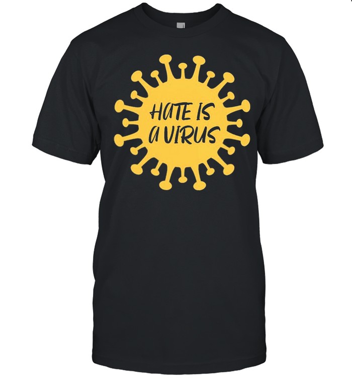 Hate Is A Virus AAPI Support Anti Asian shirt