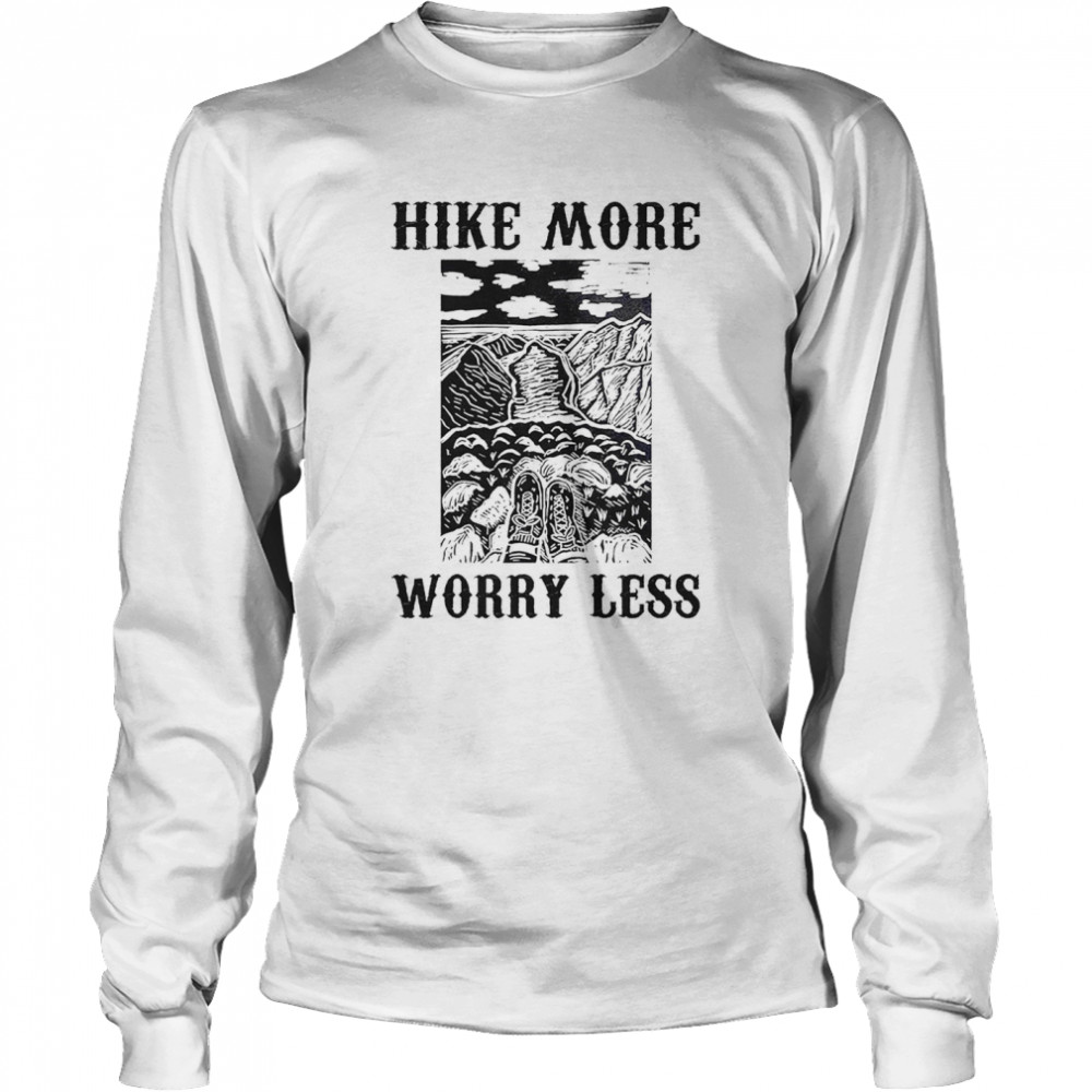 Hike more worry less shirt Long Sleeved T-shirt