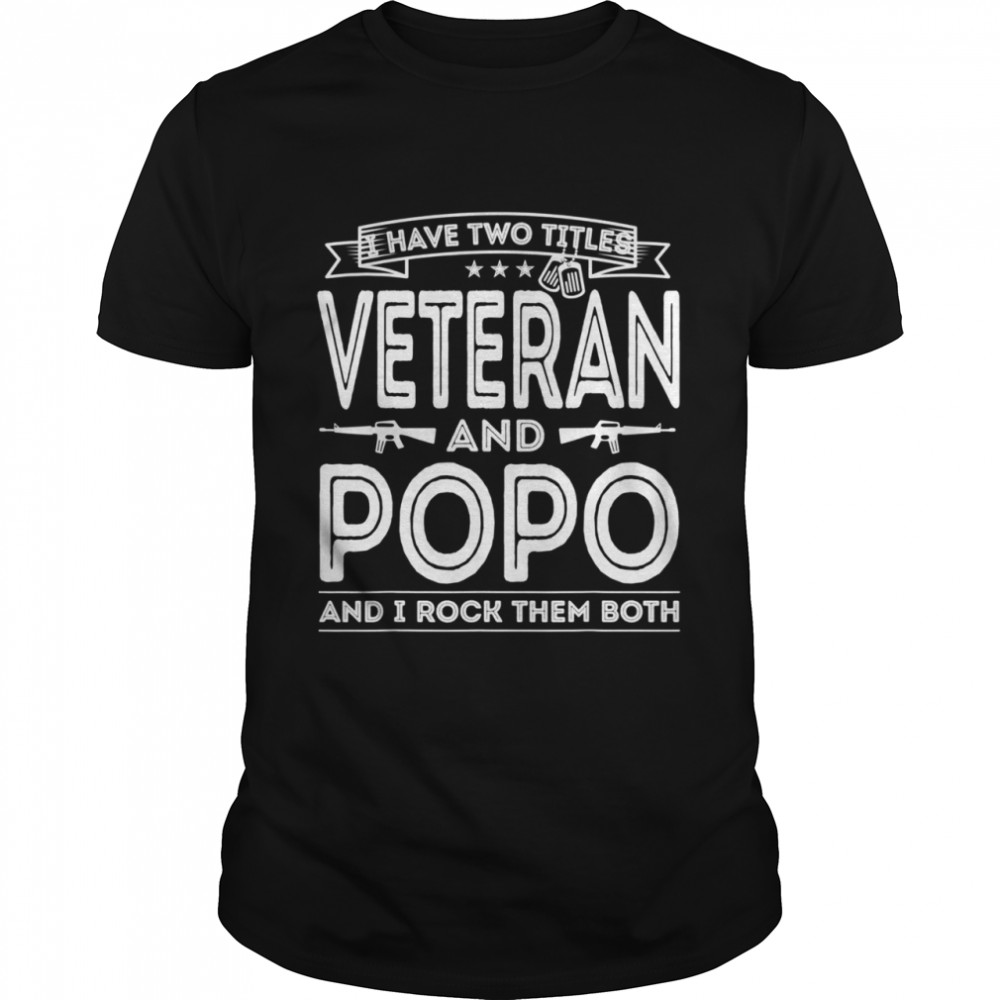 I have two titles Veteran and Popo Proud US Army shirt