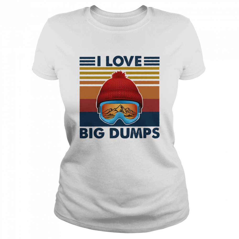 I love big dumps vintage shirt Classic Women's T-shirt