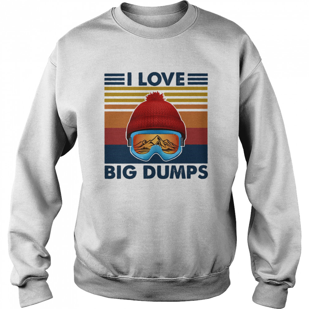 I love big dumps vintage shirt Unisex Sweatshirt