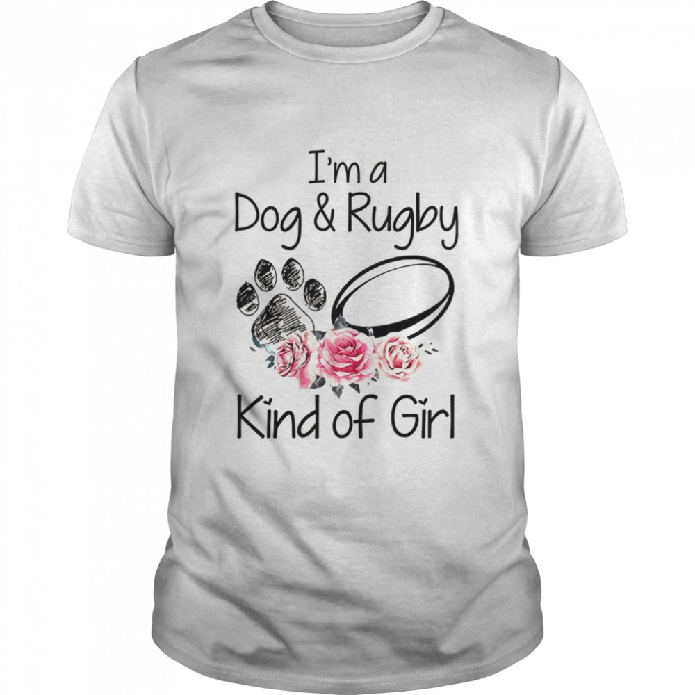 Im A Dog & Rugby Kind Of Girl shirt