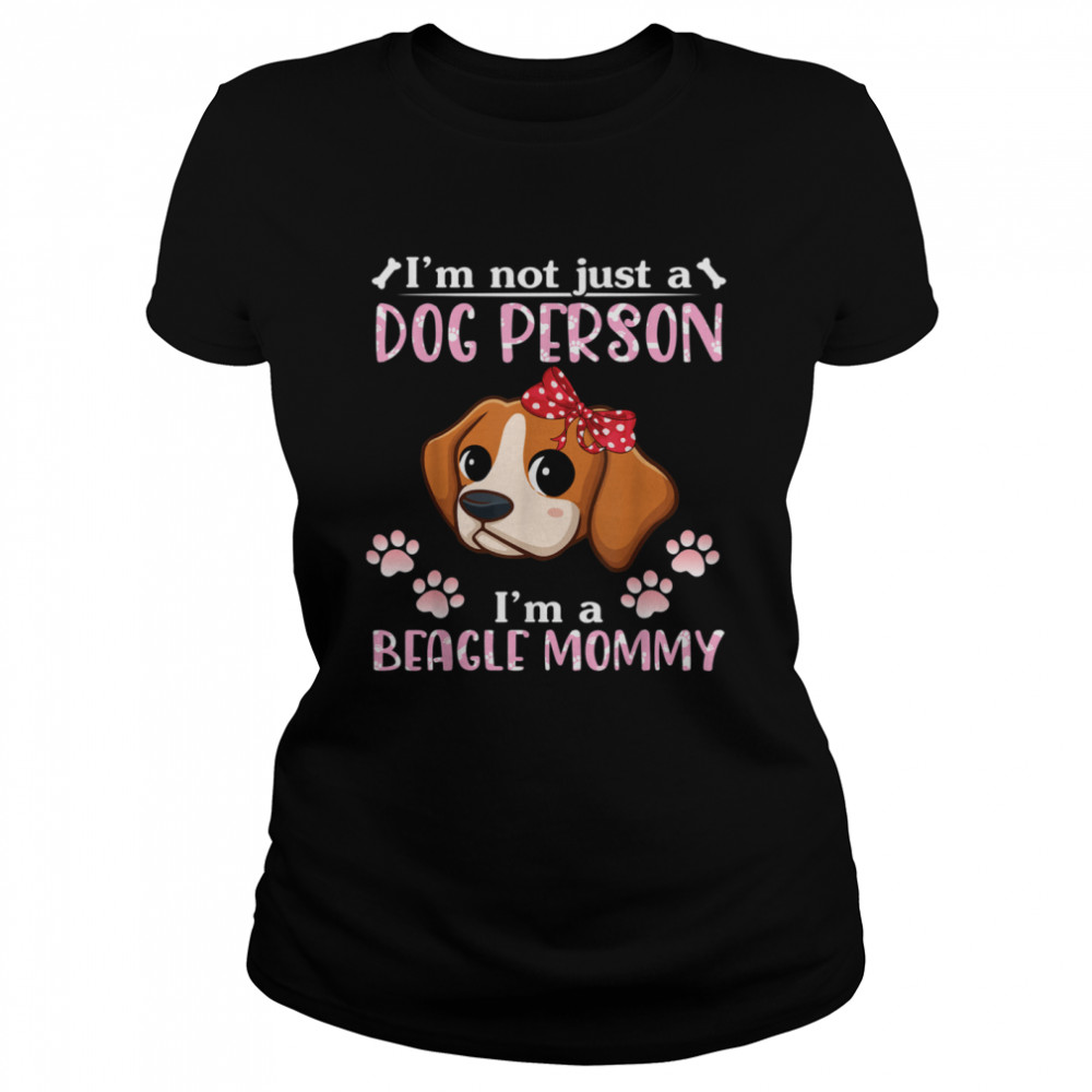 I'm Not Just A Dog Person I'm A Beagle Dog Mommy Mother Mama shirt Classic Women's T-shirt