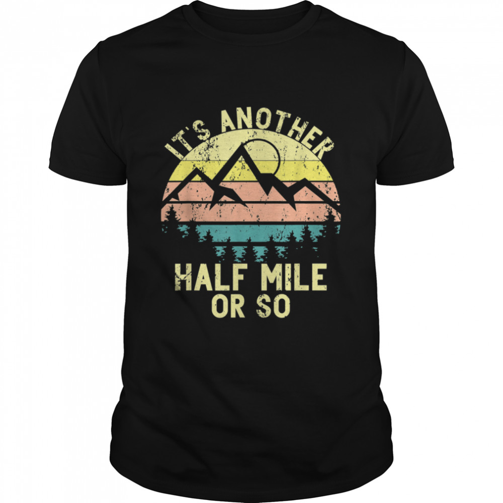 It’s Another Half Mile Or So Sunset Mountain Climbing Hikers shirt