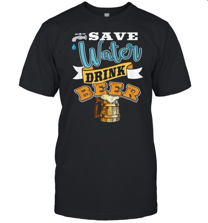 Save water drink beer shirt