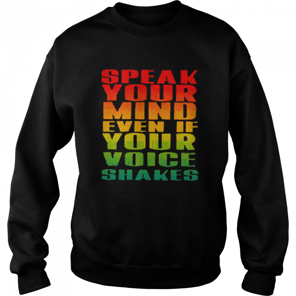 Speak Your Mind Even If Your Voice Shakes  Unisex Sweatshirt