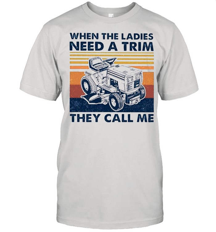 The Lawn Mower When The Ladies Need A Trim They Call Me Vintage shirt
