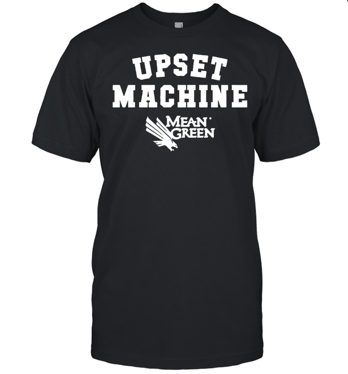 Upset Machine Mean Green shirt
