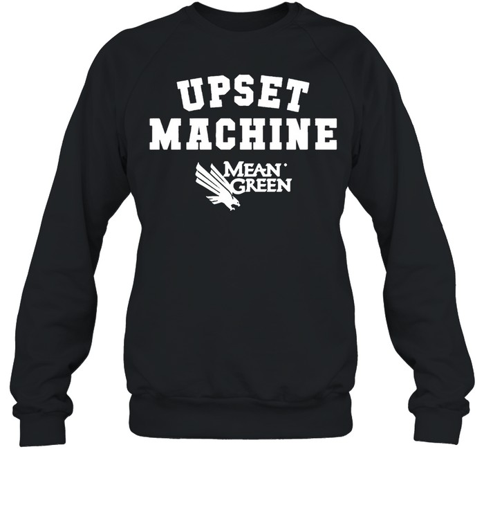 Upset Machine Mean Green shirt Unisex Sweatshirt