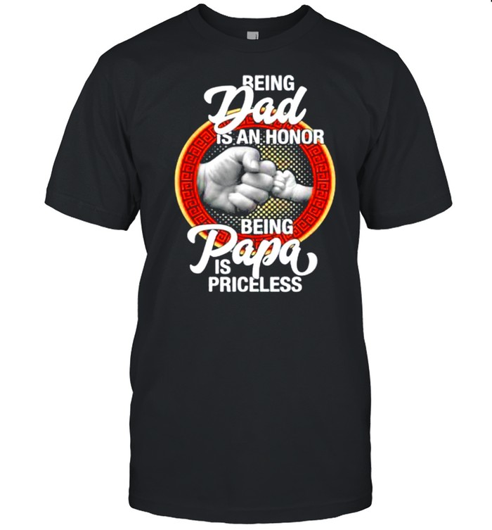 Being Dad 2021 Is An Honor Being PaPa is Priceless Father Day shirt