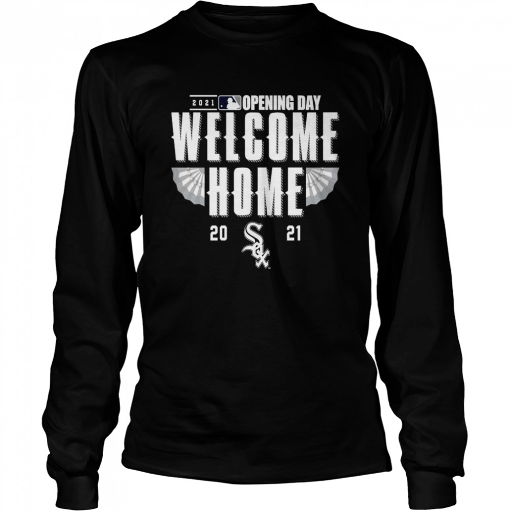 Chicago White Sox 2021 Opening day welcome home shirt Long Sleeved T-shirt