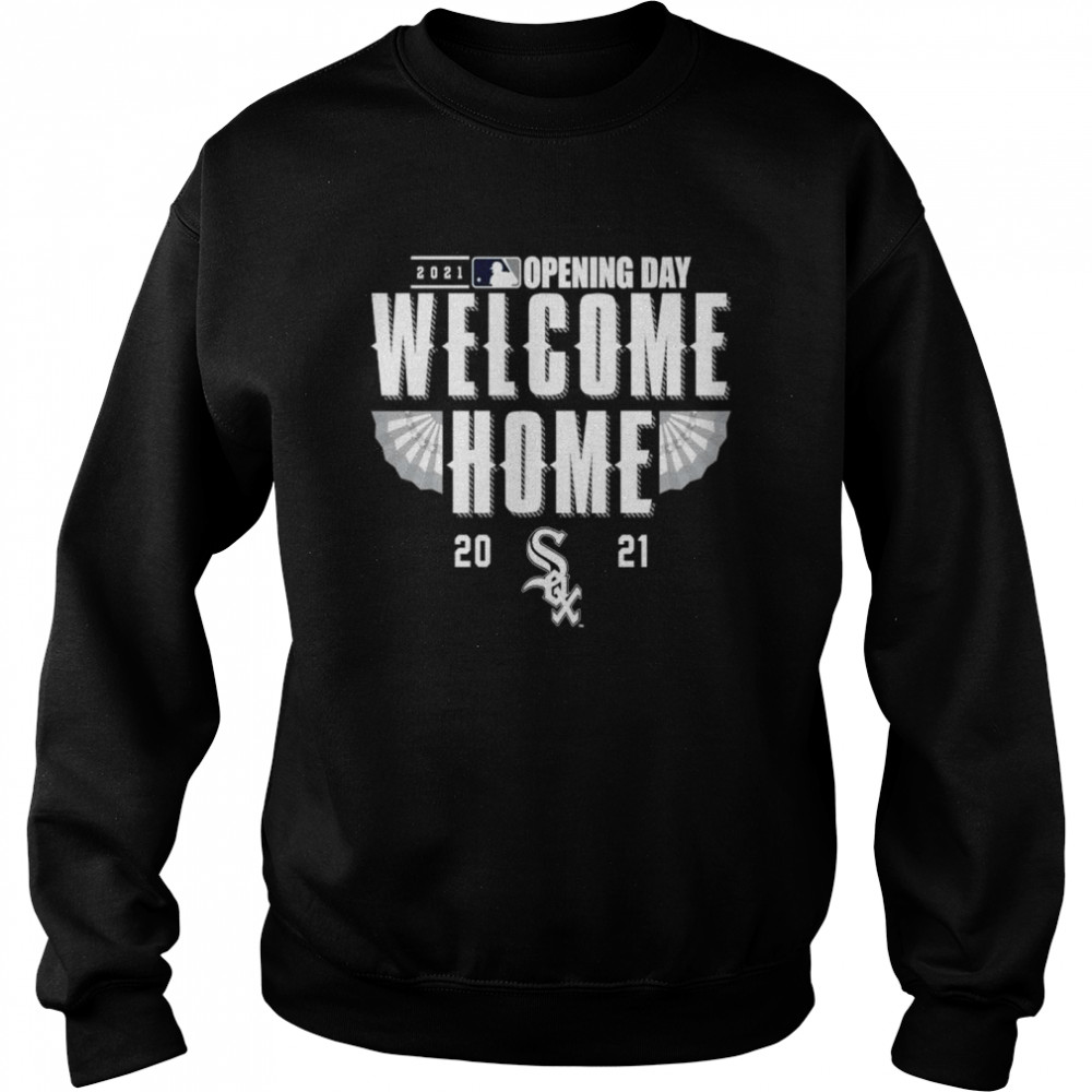 Chicago White Sox 2021 Opening day welcome home shirt Unisex Sweatshirt