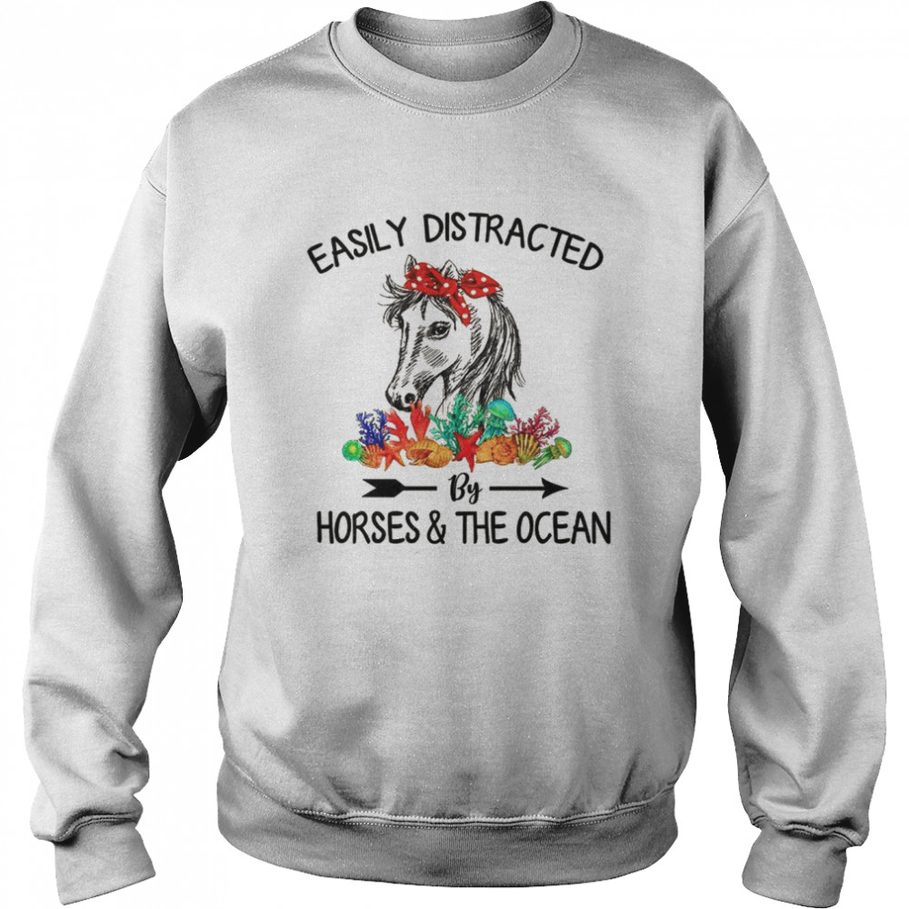 Easily Distracted By Horses & The Ocean shirt Unisex Sweatshirt