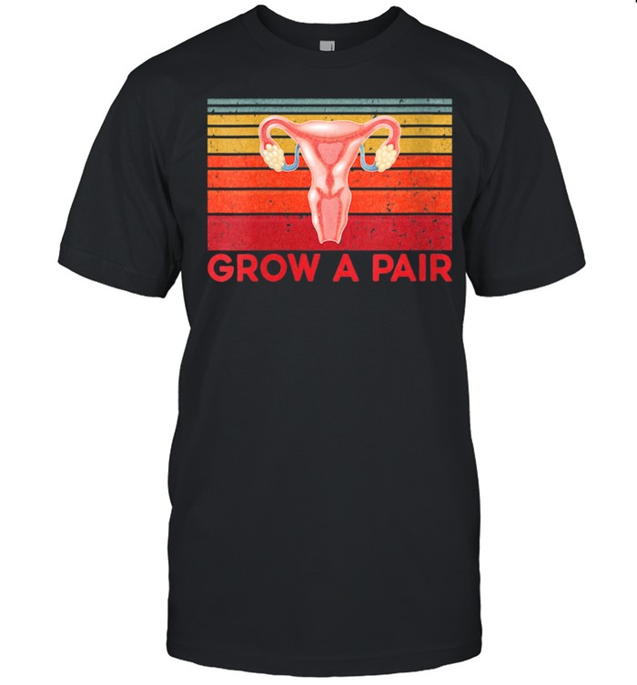 Grow A Pair Feminist Uterus Empowerment Retro Shirt