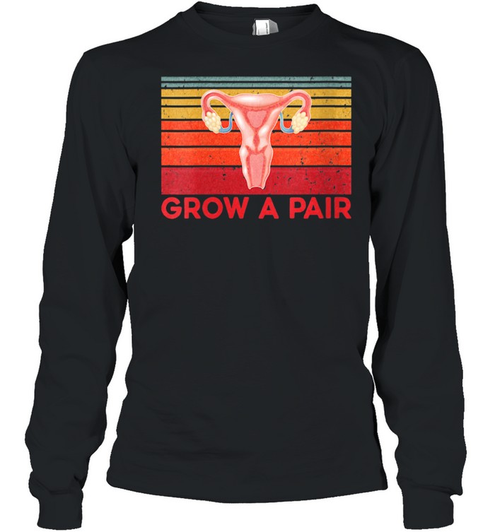 Grow A Pair Feminist Uterus Empowerment Retro  Long Sleeved T-shirt