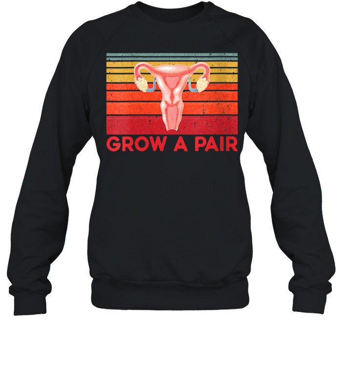 Grow A Pair Feminist Uterus Empowerment Retro  Unisex Sweatshirt