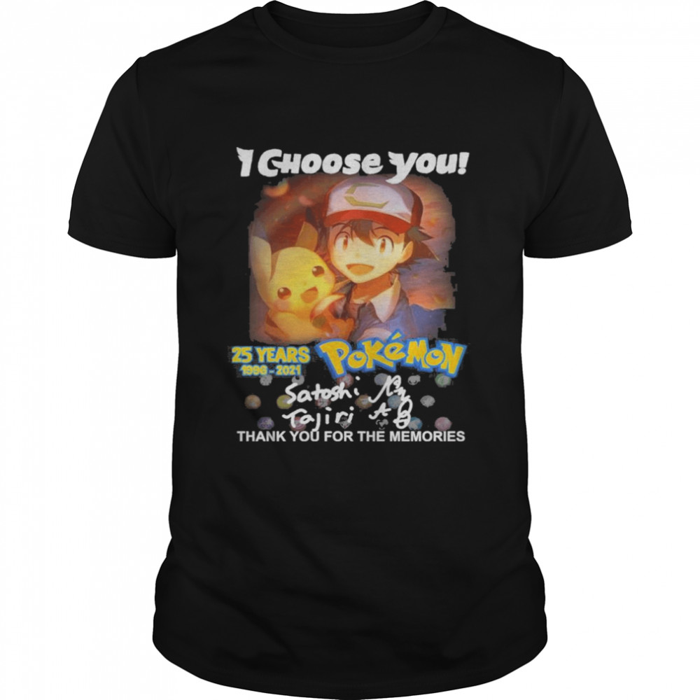 I Choose You 25 Years 1996-2021 Pokemon Signature Shirt