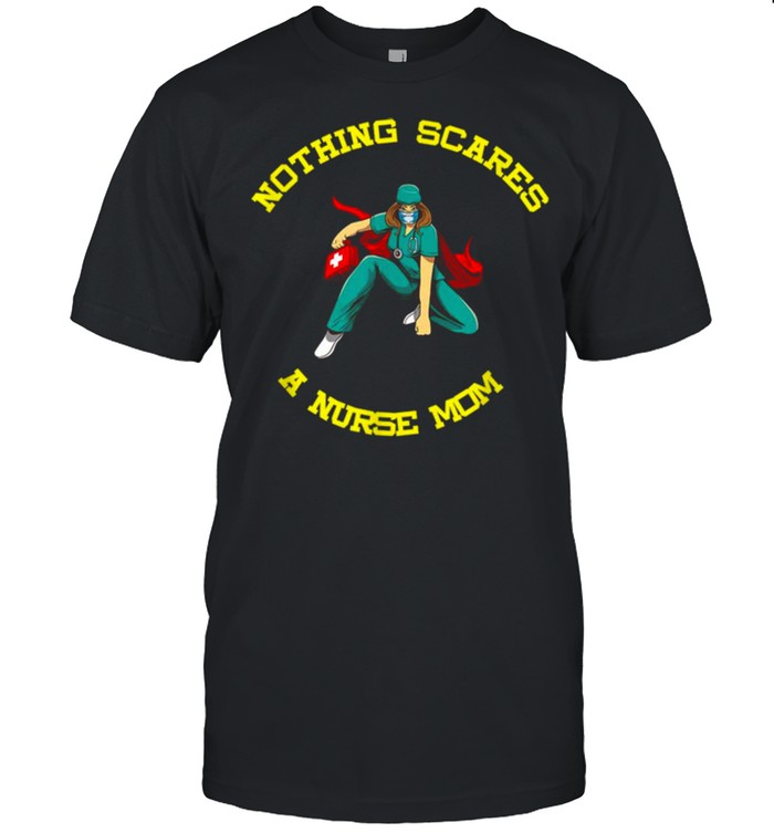 Nurse Mom Nothing Scares Me I Mother´s Day Shirt