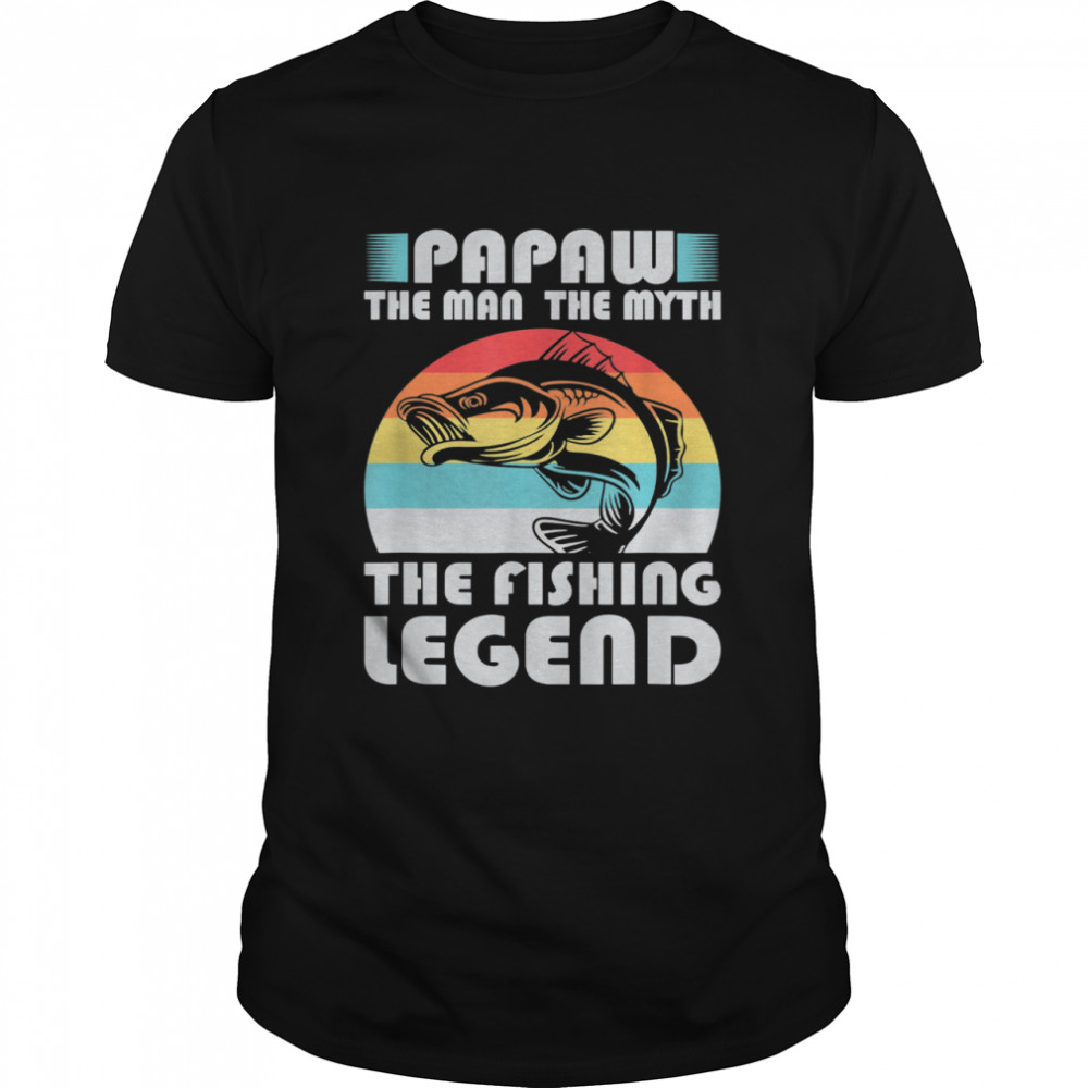 Papaw The Man The Myth The Fishing Legend Fishing shirt
