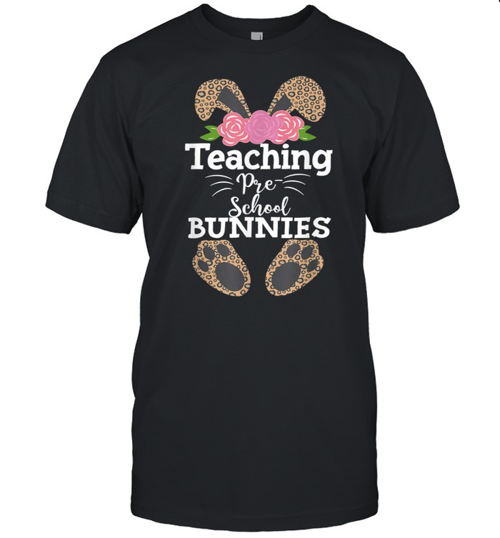 Teacher Preschool Teacher Easter Bunnies shirt