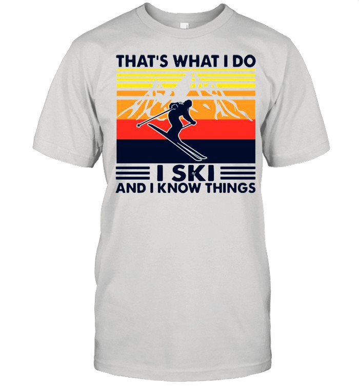 That’s What I Do I Ski And I Know Things Vintage shirt