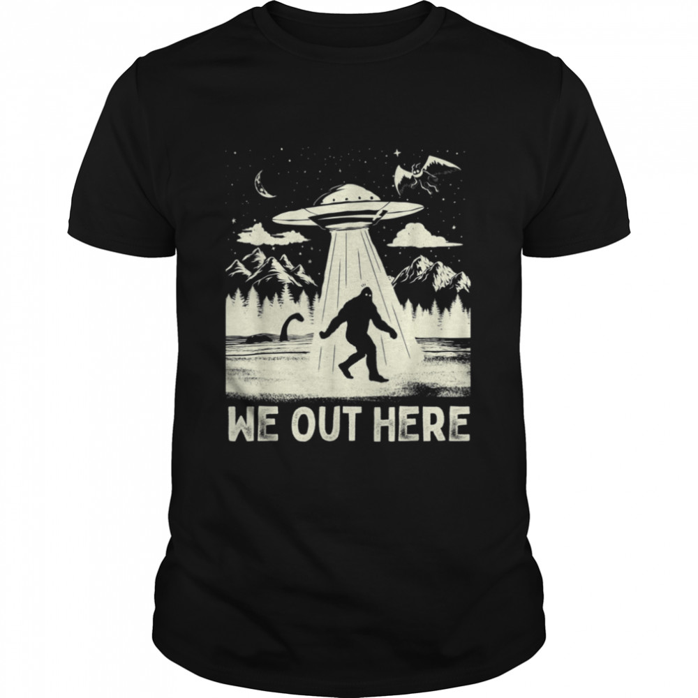 We Out Here Bigfoot Cryptid UFO Abduction shirt