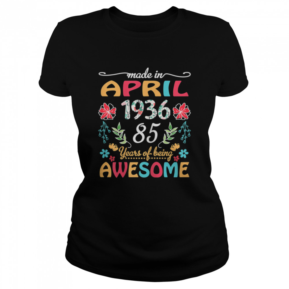April Girl 1936 85 Years Old 85th Birthday Classic Women's T-shirt