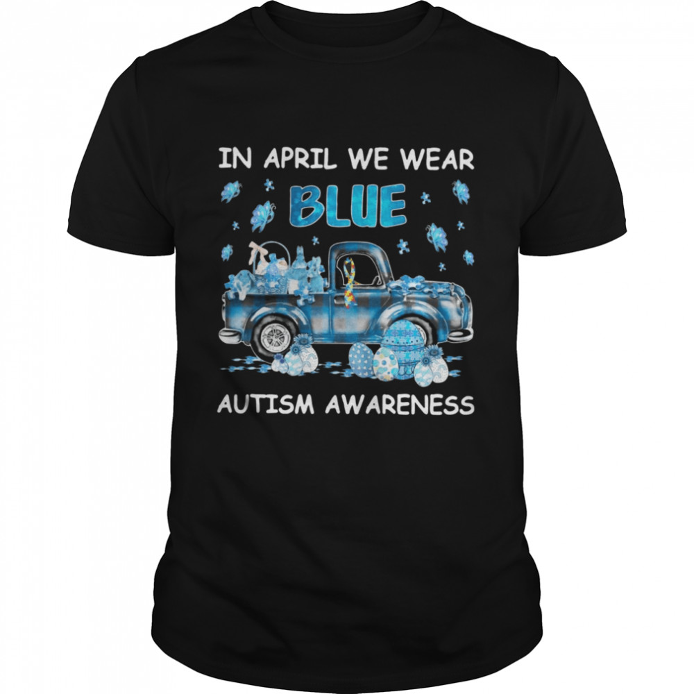 Car In April We Wear Blue Autism Awareness Shirt
