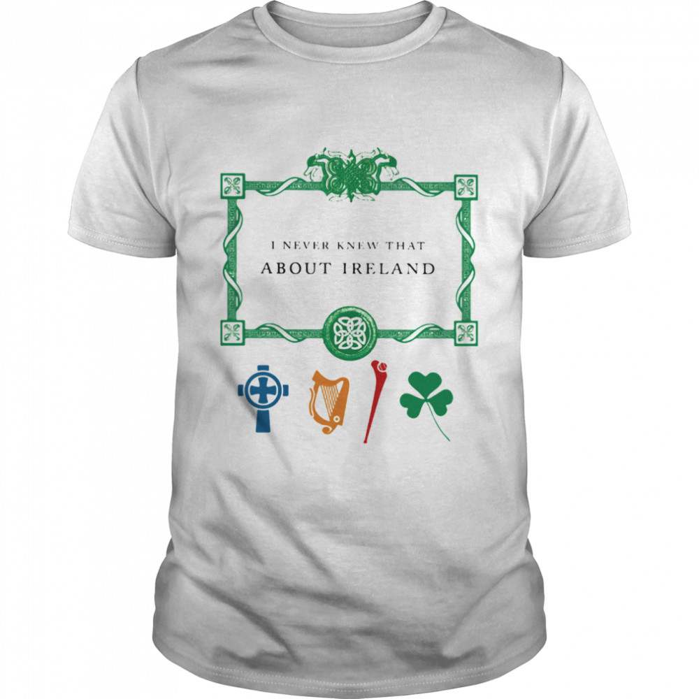 I Never Knew That About Ireland Musiccal Shirt