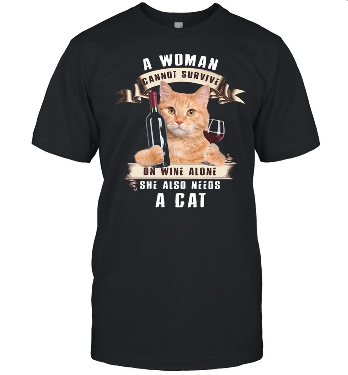 A Woman Cannot Survive On Wine Alone She Also Needs A Cat Shirt