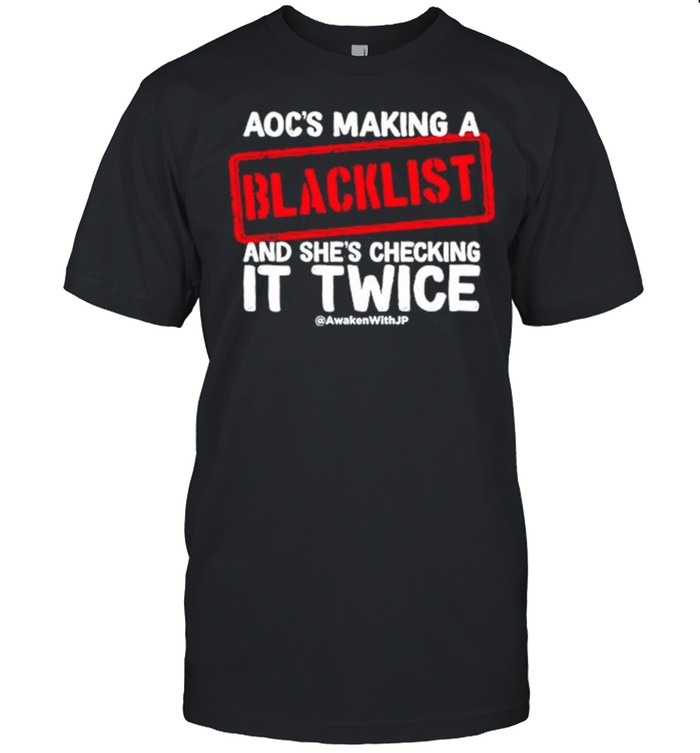 Aocs making a blacklist and shes checking it twice shirt